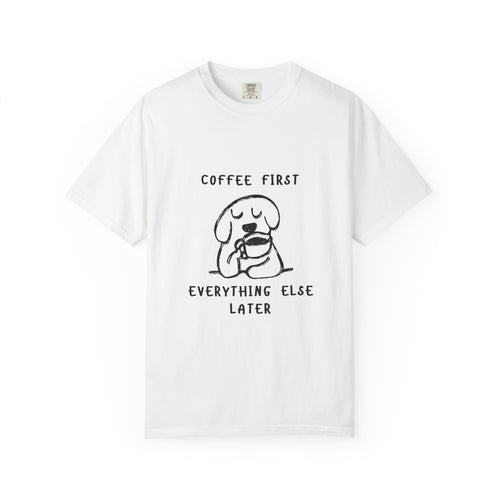 Coffee First Tee — Cute Dog Illustration “Coffee First Everything Else Later” T-Shirt