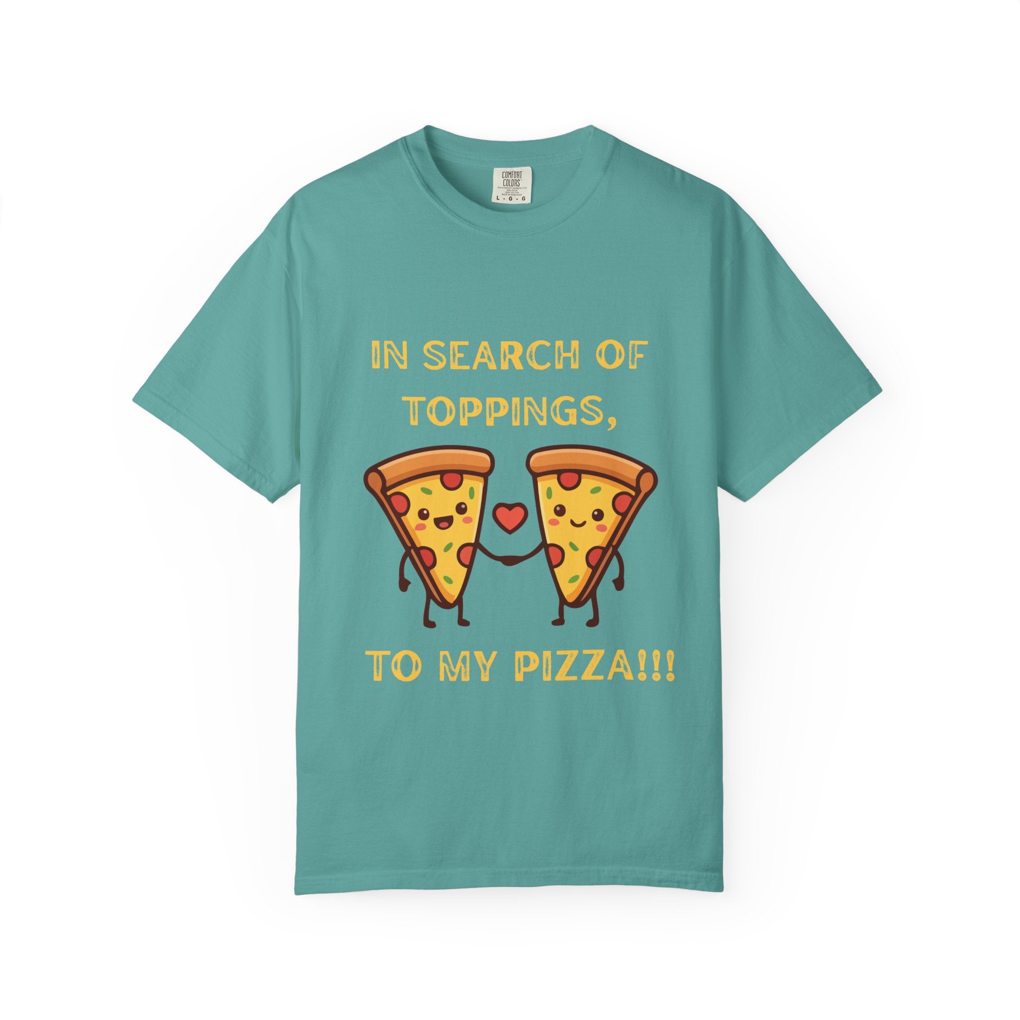 Pizza Love T-Shirt — "In Search of Toppings, To My Pizza!!!" Funny Graphic Tee