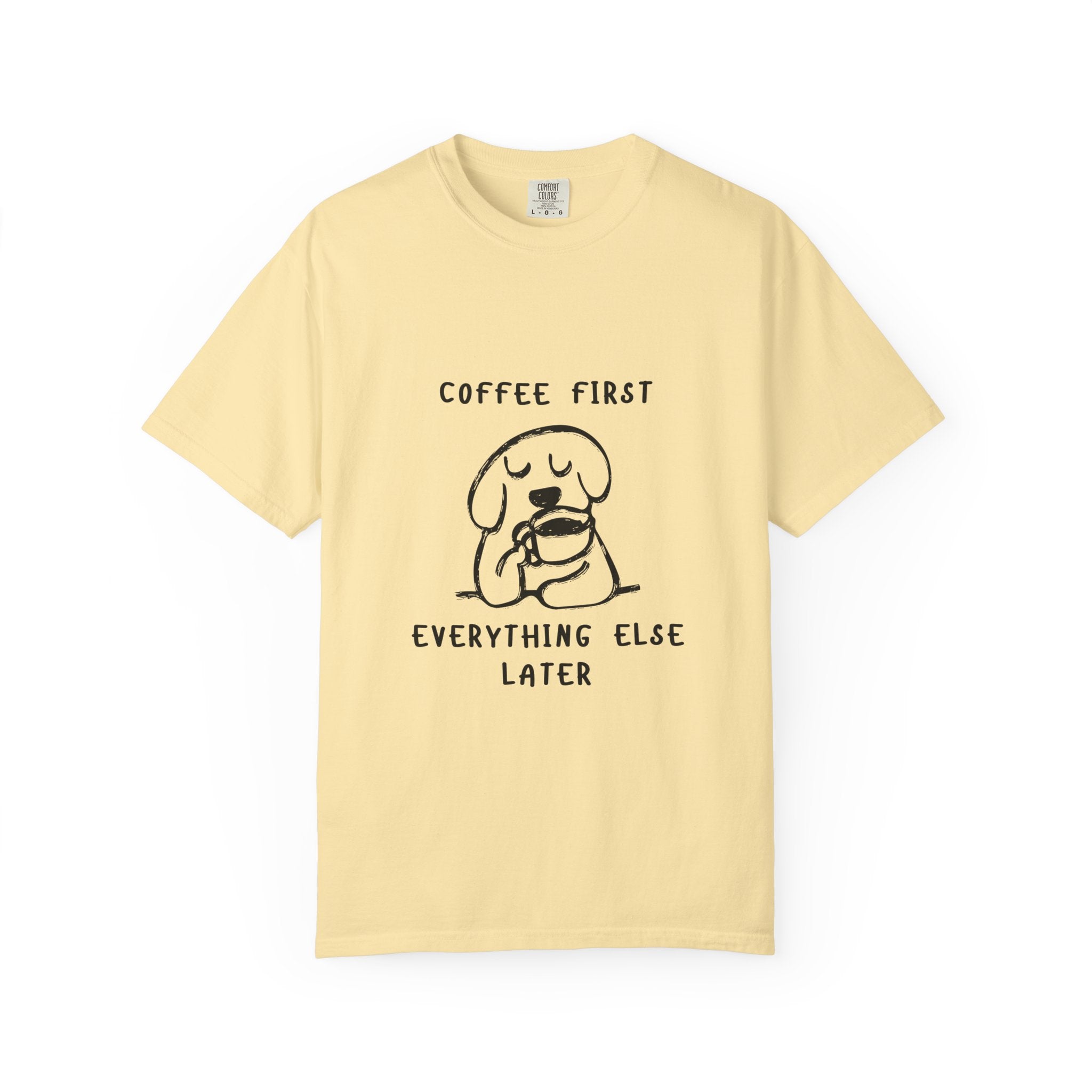 Coffee First Tee — Cute Dog Illustration “Coffee First Everything Else Later” T-Shirt