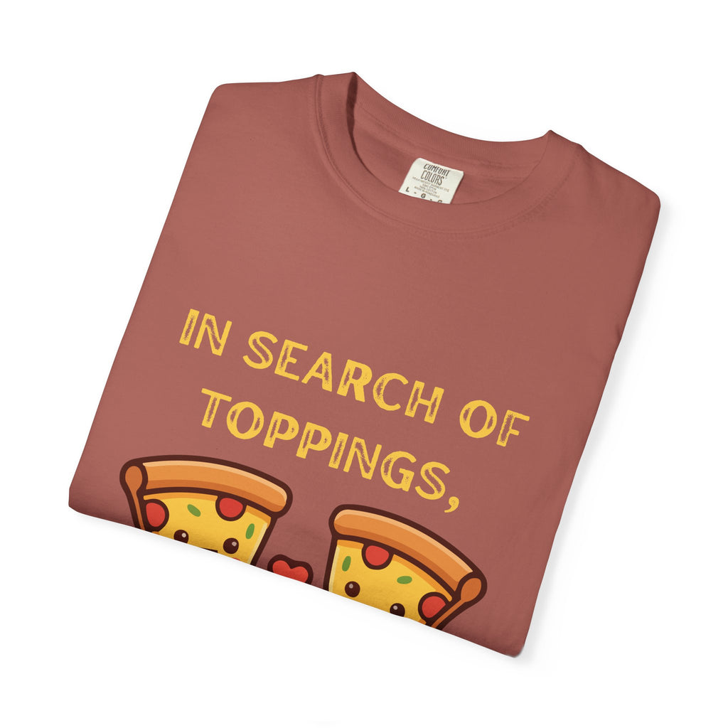 Pizza Love T-Shirt — "In Search of Toppings, To My Pizza!!!" Funny Graphic Tee