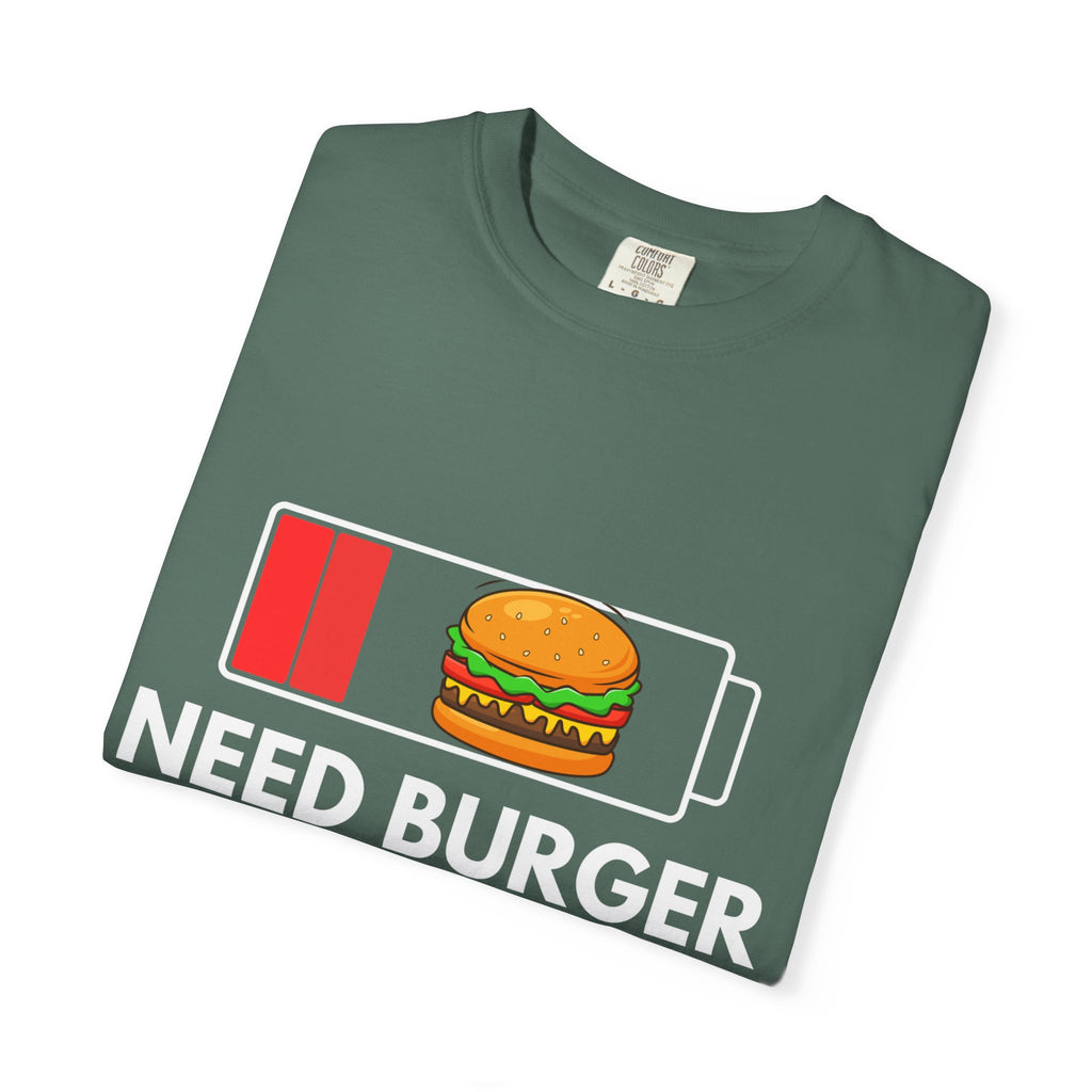 Need Burger T‑Shirt — Funny Low Battery Burger Tee (Never Give Up on Burgers)