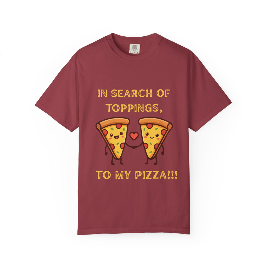 Pizza Love T-Shirt — "In Search of Toppings, To My Pizza!!!" Funny Graphic Tee
