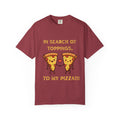 Pizza Love T-Shirt — "In Search of Toppings, To My Pizza!!!" Funny Graphic Tee