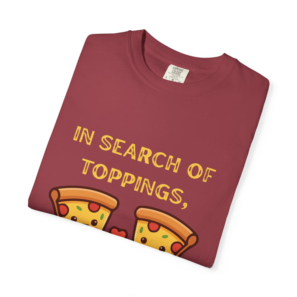 Pizza Love T-Shirt — "In Search of Toppings, To My Pizza!!!" Funny Graphic Tee