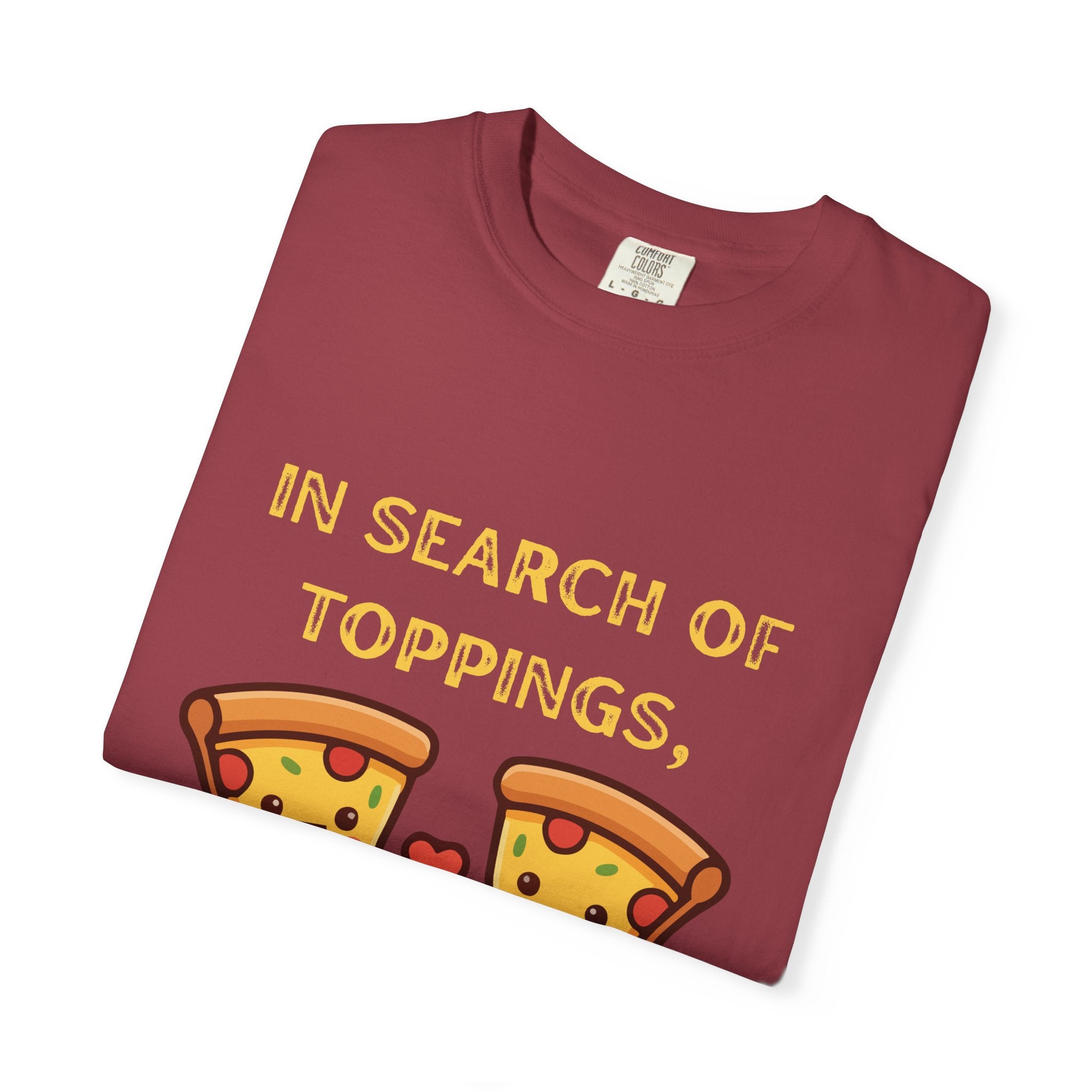 Pizza Love T-Shirt — "In Search of Toppings, To My Pizza!!!" Funny Graphic Tee