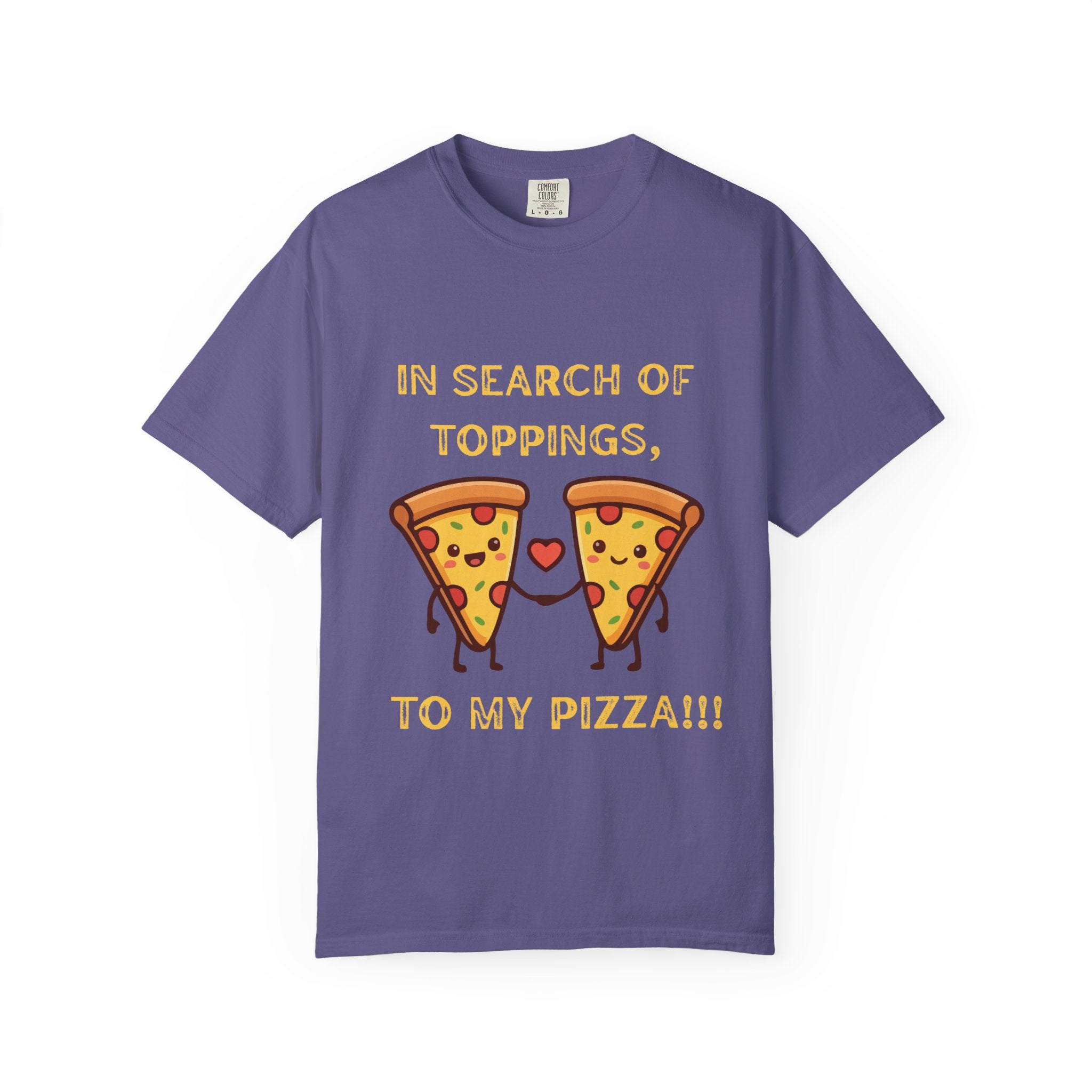 Pizza Love T-Shirt — "In Search of Toppings, To My Pizza!!!" Funny Graphic Tee