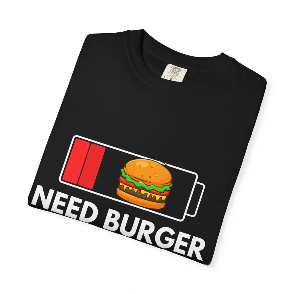 Need Burger T‑Shirt — Funny Low Battery Burger Tee (Never Give Up on Burgers)