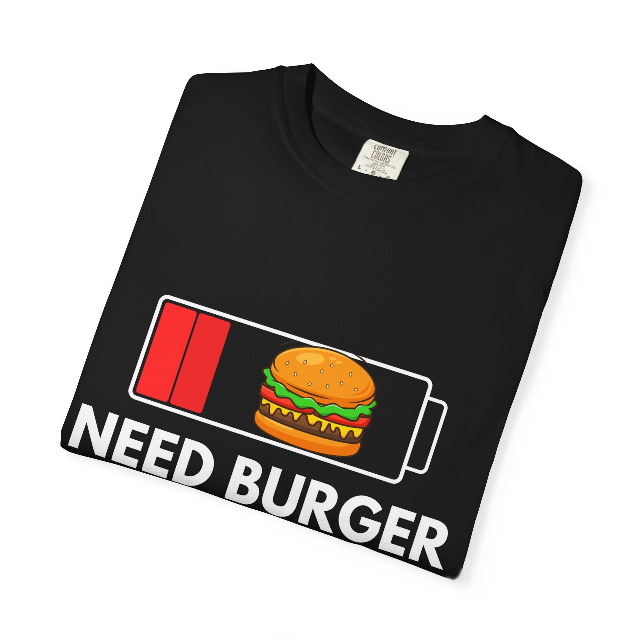 Need Burger T‑Shirt — Funny Low Battery Burger Tee (Never Give Up on Burgers)