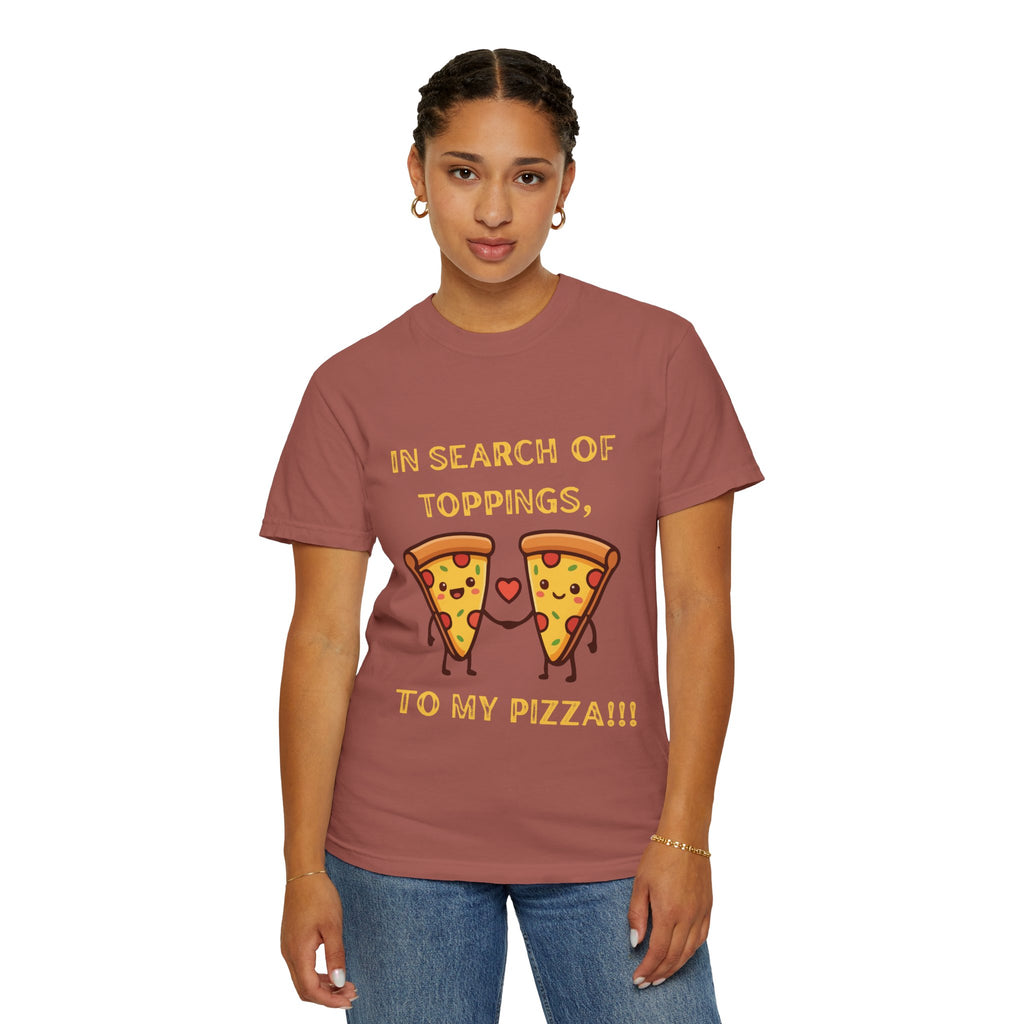 Pizza Love T-Shirt — "In Search of Toppings, To My Pizza!!!" Funny Graphic Tee