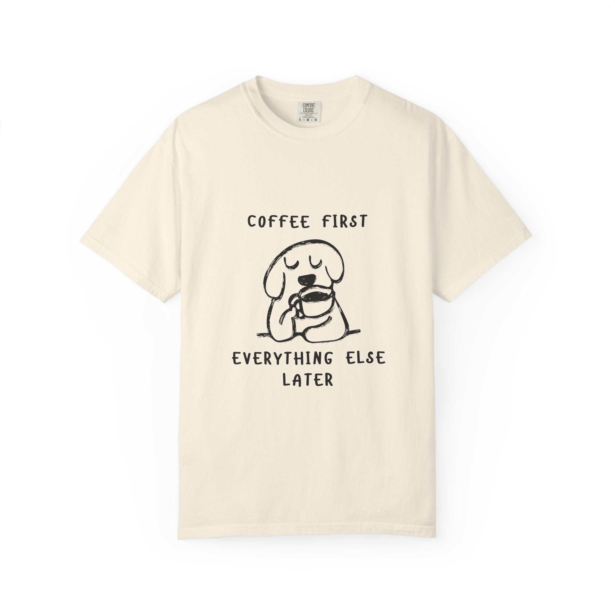 Coffee First Tee — Cute Dog Illustration “Coffee First Everything Else Later” T-Shirt