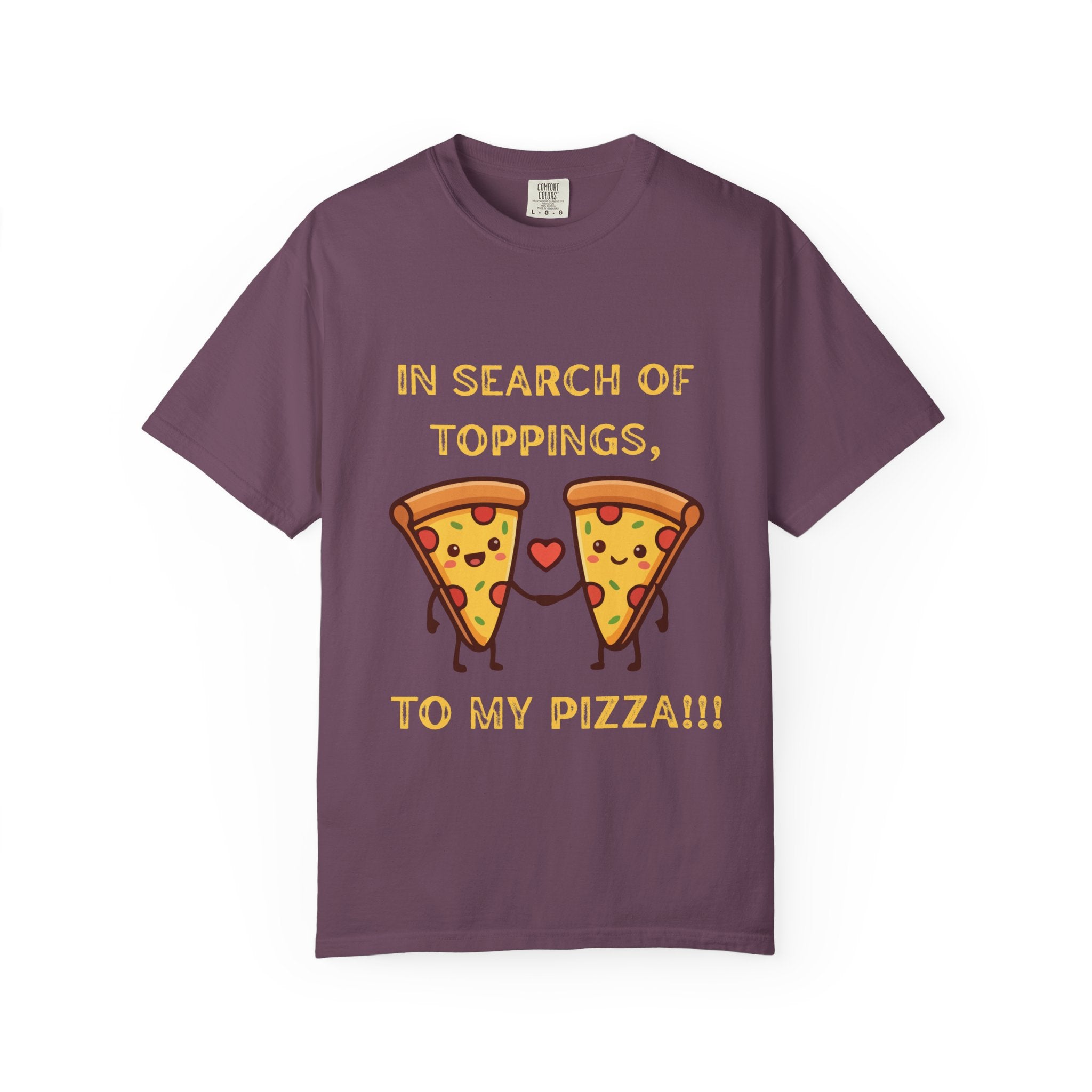 Pizza Love T-Shirt — "In Search of Toppings, To My Pizza!!!" Funny Graphic Tee