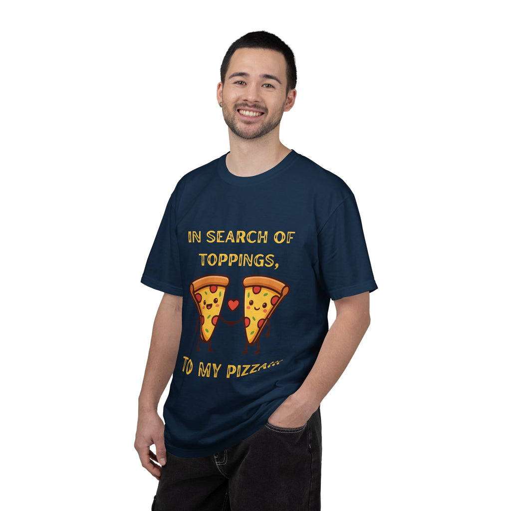 Pizza Love T-Shirt — "In Search of Toppings, To My Pizza!!!" Funny Graphic Tee