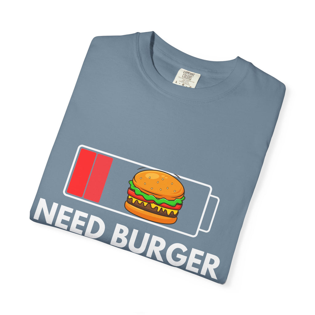 Need Burger T‑Shirt — Funny Low Battery Burger Tee (Never Give Up on Burgers)