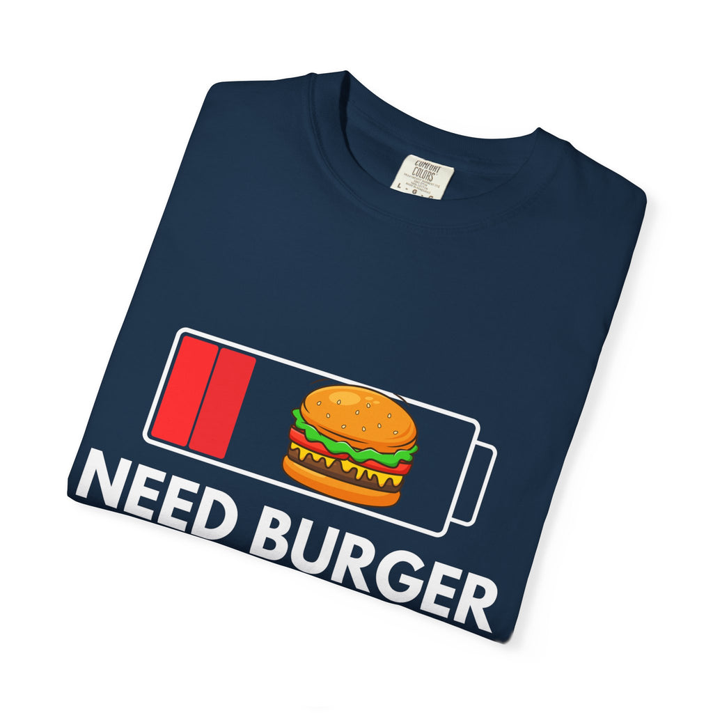 Need Burger T‑Shirt — Funny Low Battery Burger Tee (Never Give Up on Burgers)