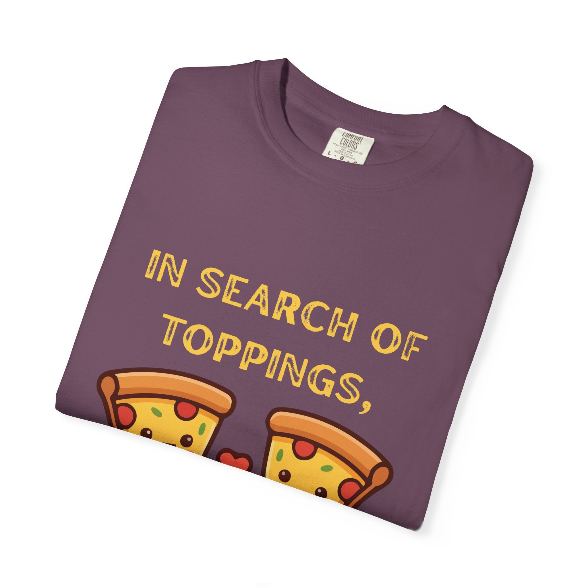 Pizza Love T-Shirt — "In Search of Toppings, To My Pizza!!!" Funny Graphic Tee