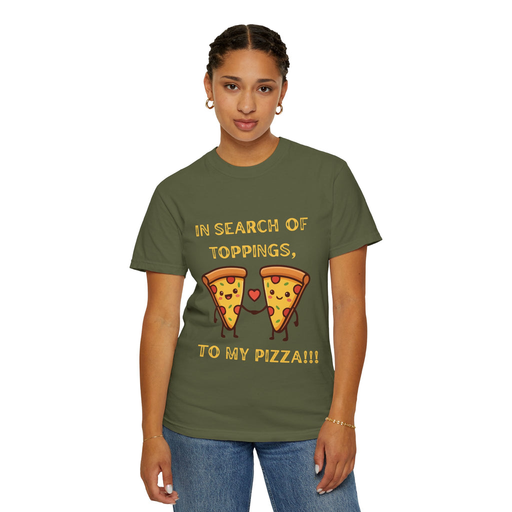 Pizza Love T-Shirt — "In Search of Toppings, To My Pizza!!!" Funny Graphic Tee
