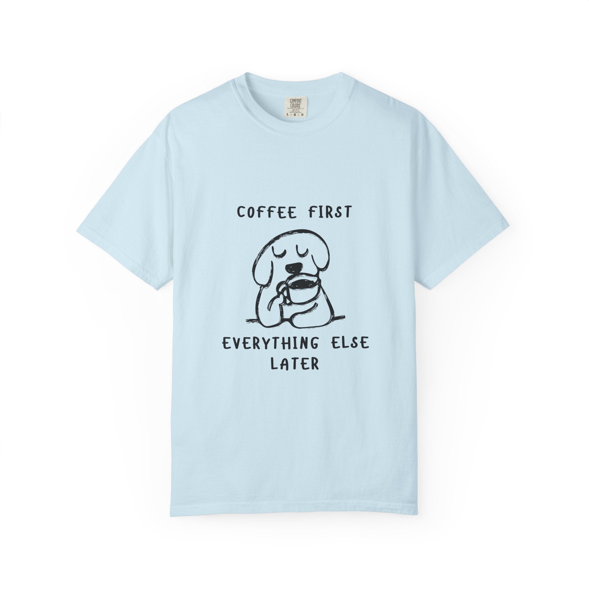 Coffee First Tee — Cute Dog Illustration “Coffee First Everything Else Later” T-Shirt