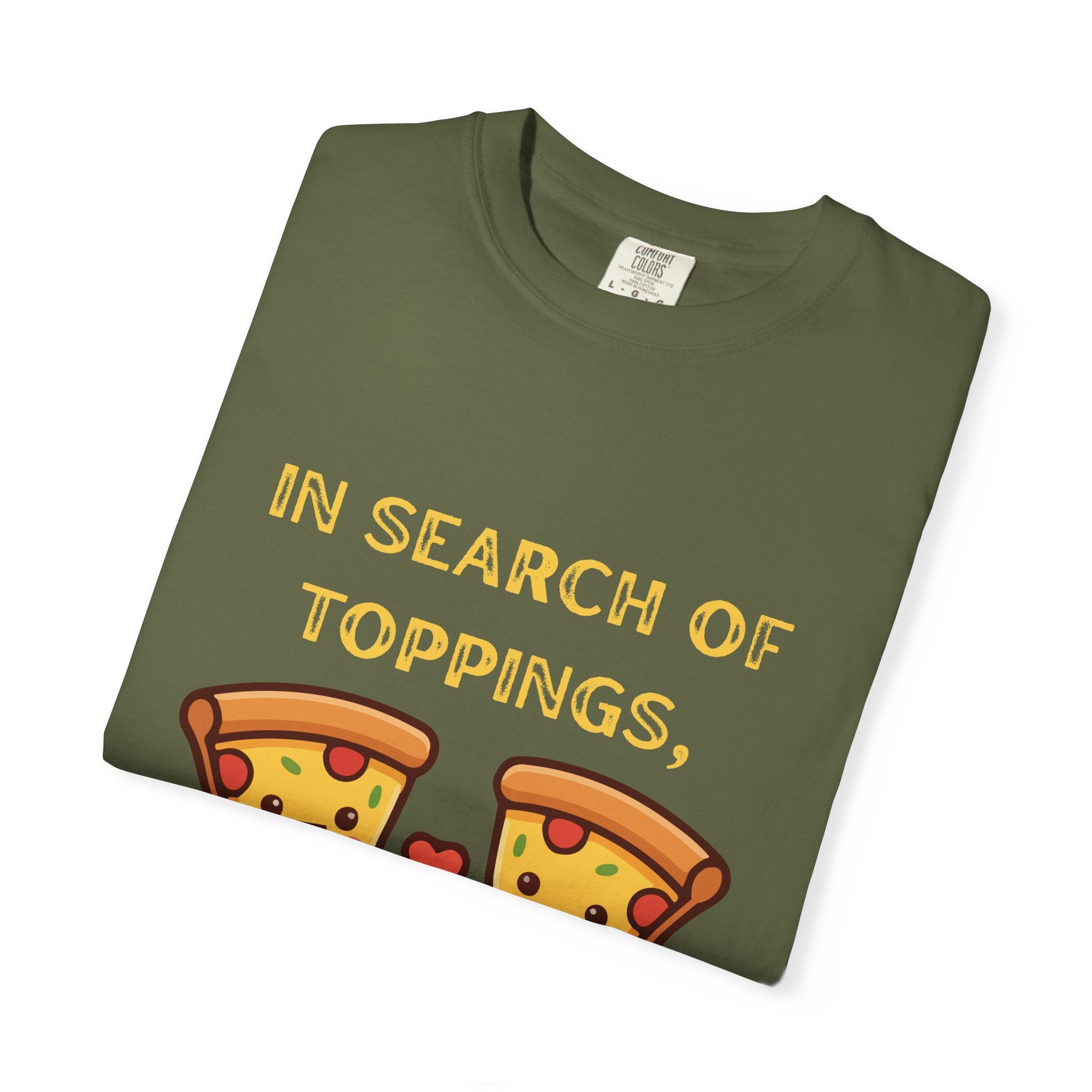 Pizza Love T-Shirt — "In Search of Toppings, To My Pizza!!!" Funny Graphic Tee