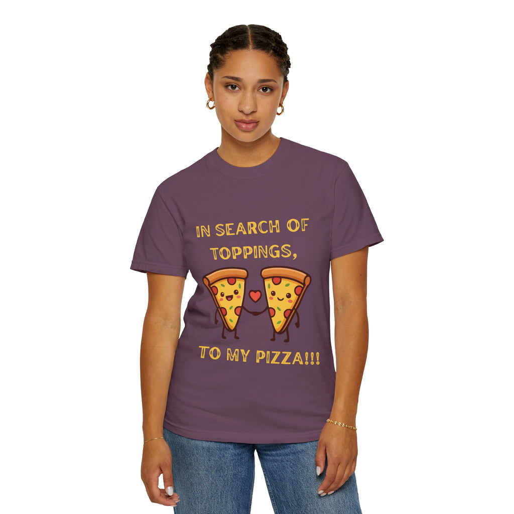 Pizza Love T-Shirt — "In Search of Toppings, To My Pizza!!!" Funny Graphic Tee
