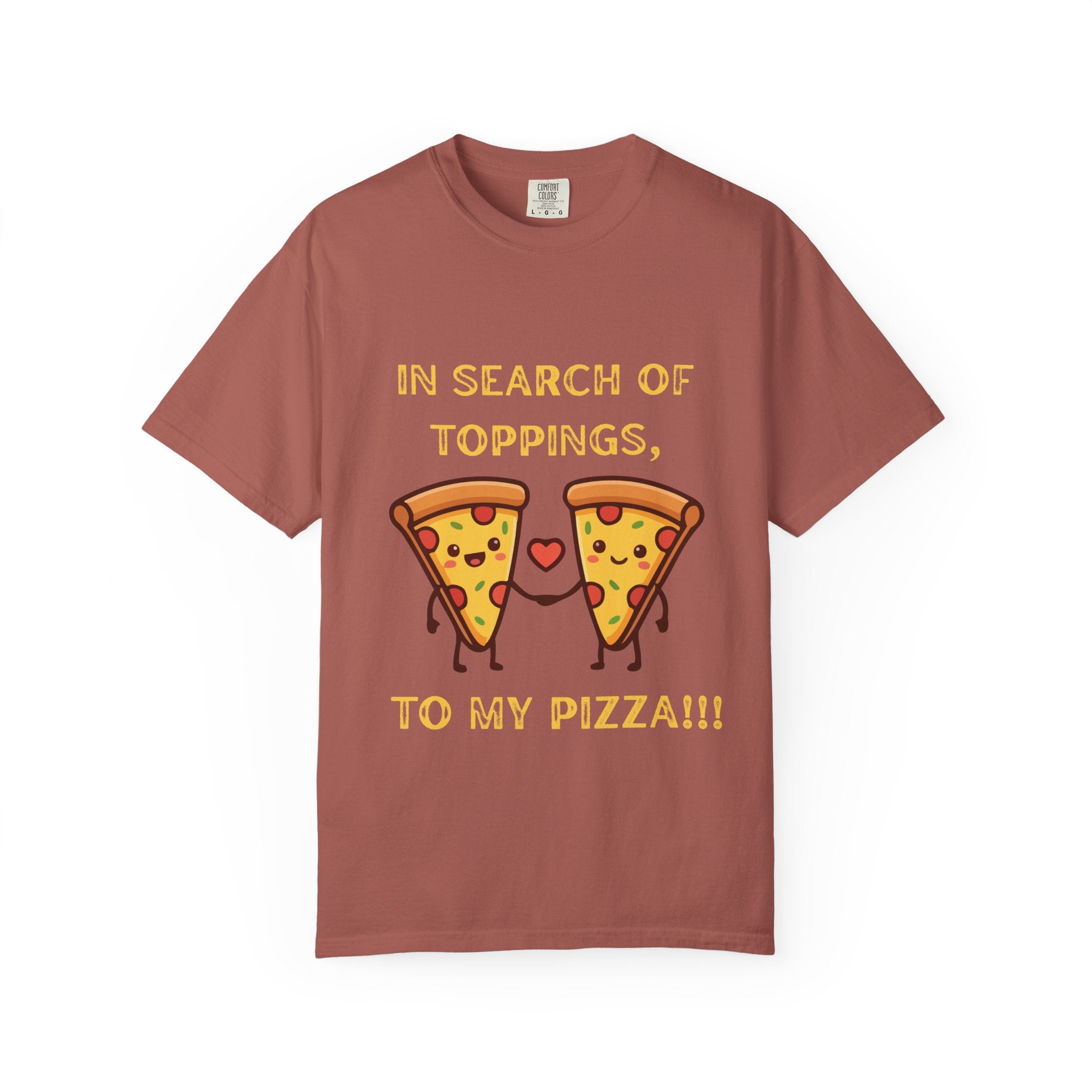 Pizza Love T-Shirt — "In Search of Toppings, To My Pizza!!!" Funny Graphic Tee
