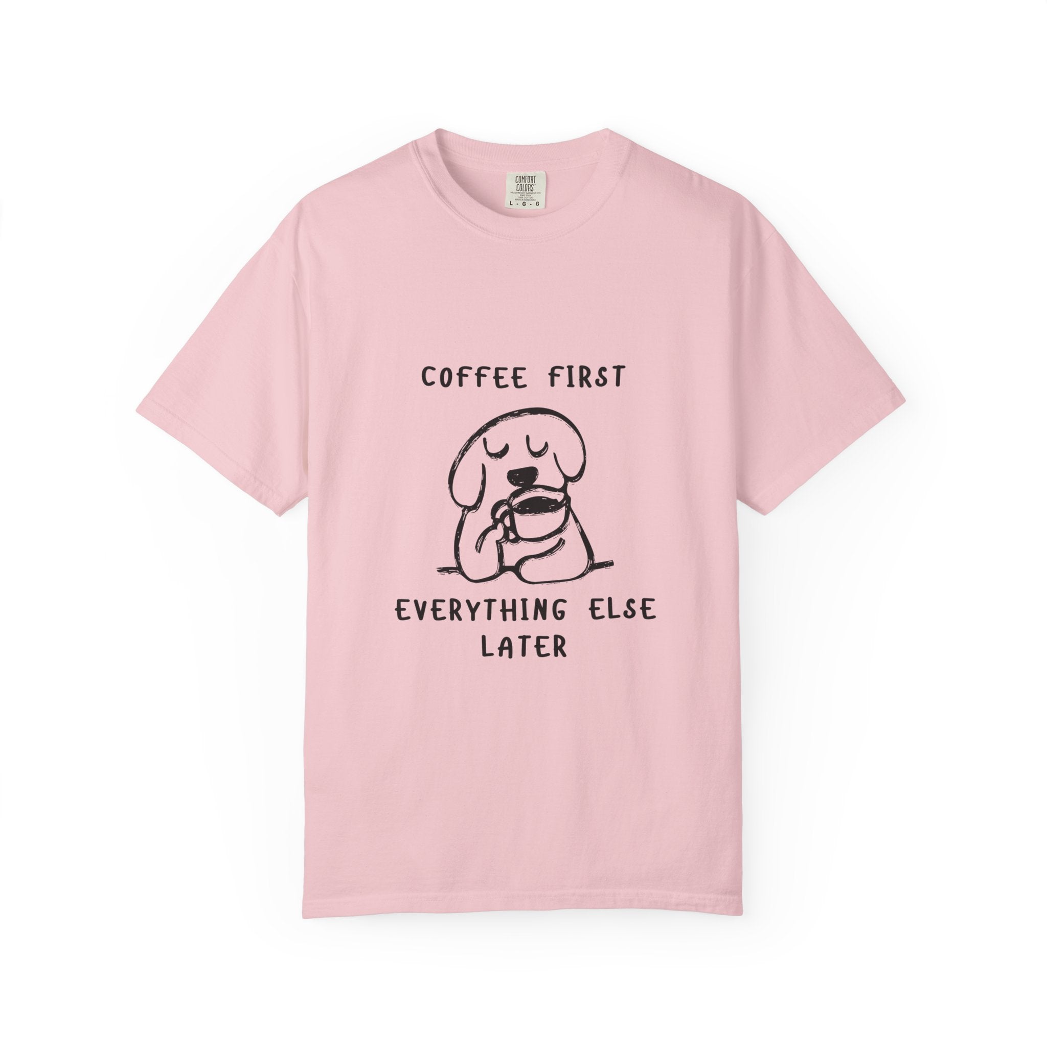 Coffee First Tee — Cute Dog Illustration “Coffee First Everything Else Later” T-Shirt