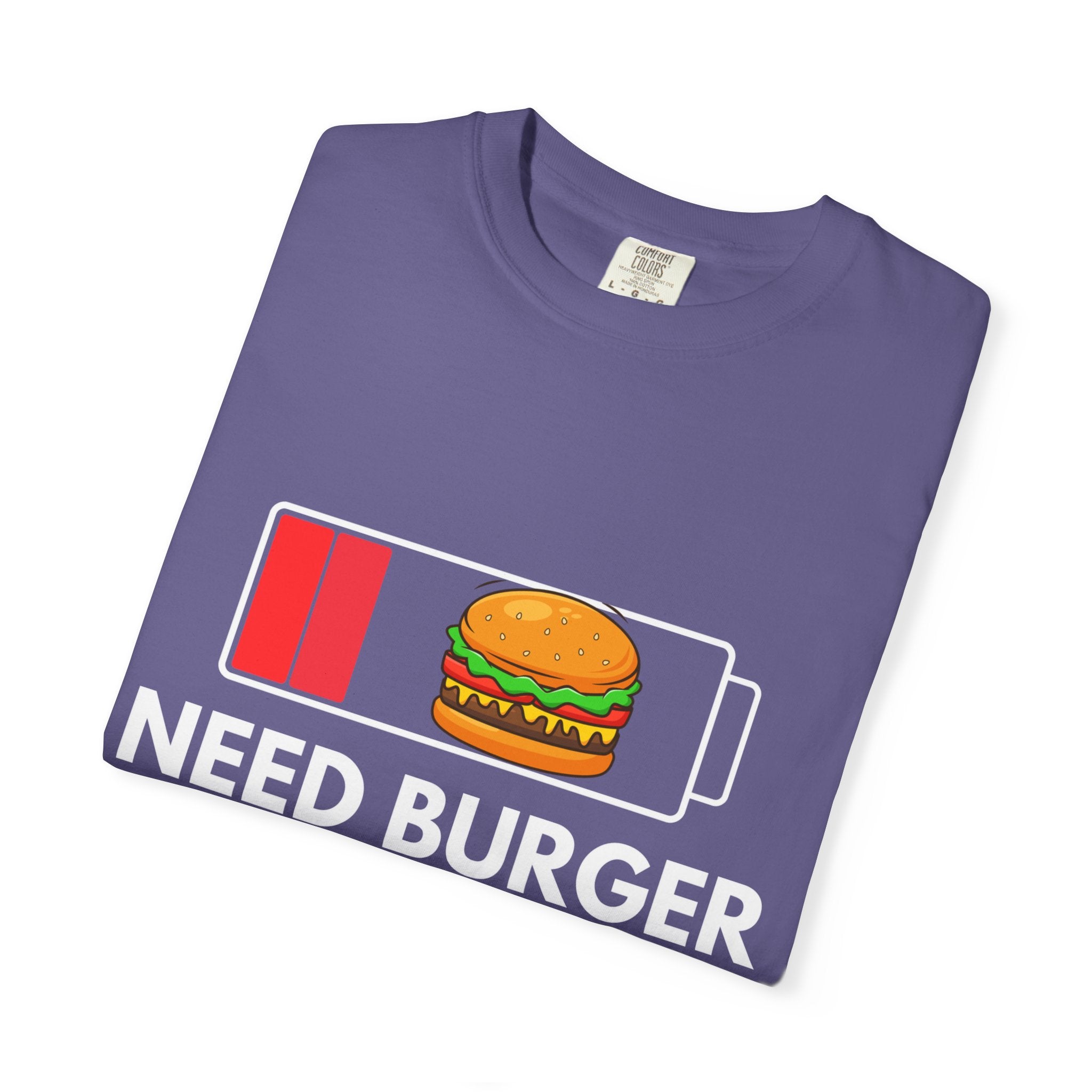 Need Burger T‑Shirt — Funny Low Battery Burger Tee (Never Give Up on Burgers)