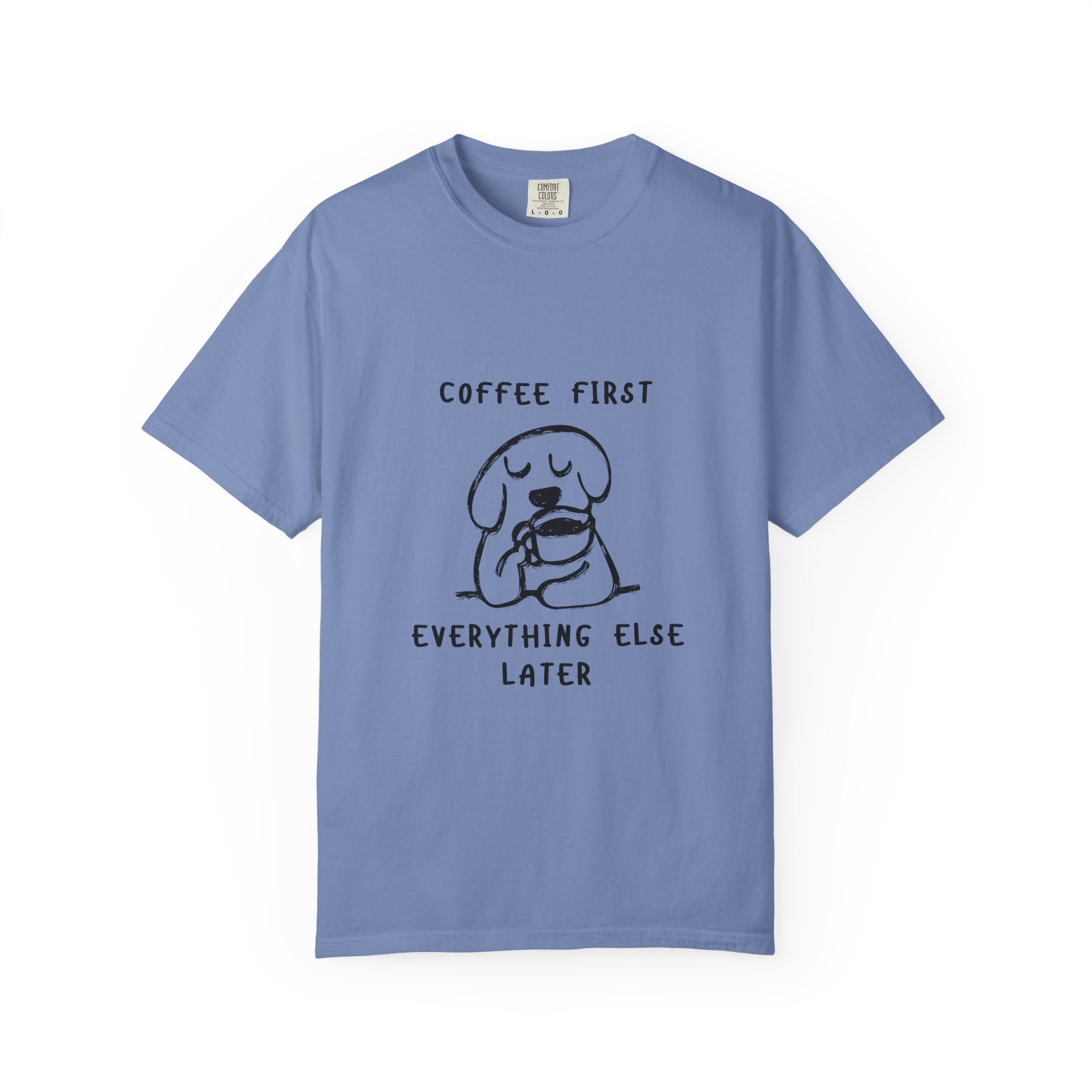 Coffee First Tee — Cute Dog Illustration “Coffee First Everything Else Later” T-Shirt